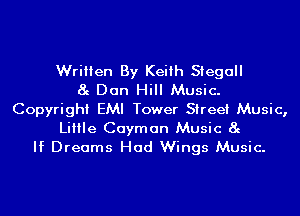 Written By Keith Siegall
8g Dan Hill Music.
Copyright EMI Tower Street Music,
Little Cayman Music 8g
If Dreams Had Wings Music.