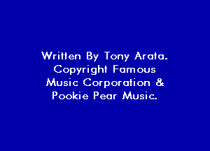 Written By Tony Arotu.
Copyrighl Famous

Music Corporation 8e
Pookie Pear Music.