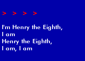 I'm Henry the Eighth,

I am
Henry the Eighth,

lam,lam