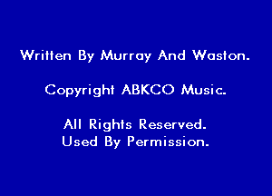 Written By Murray And Weston.

Copyright ABKCO Music.

All Rights Reserved.
Used By Permission.