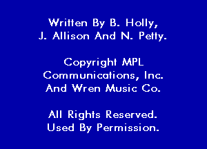 WriHen By B. Holly,
. Allison And N. PeHy.

Copyrighi MPL

Communications, Inc.

And Wren Music Co.

All Righis Reserved.
Used By Permission.