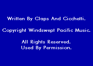 Written By Claps And Cicchelii.
Copyright Windswepi Pacific Music.

All Rights Reserved.
Used By Permission.