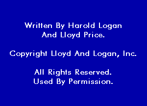 Written By Harold Logan
And Lloyd Price.

Copyright Lloyd And Logan, Inc.

All Rights Reserved.
Used By Permission.