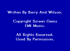 Written By Berry And Wilson.

Copyri ghi Screen Gem 5

EMI Musi c.

All Rights Reserved.
Used By Permission.