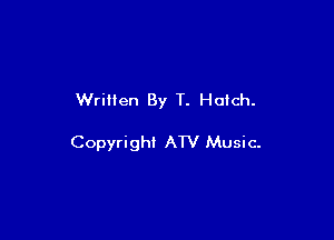 Written By T. Hutch.

Copyright ATV Music-