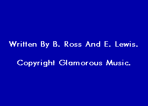 Written By 8. Ross And E. Lewis.

Copyright Glamorous Music-