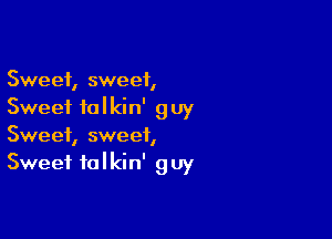 Sweet, sweet,
Sweet falkin' guy

Sweet, sweet,
Sweet falkin' guy