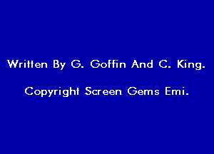 WriHen By G. Goffin And C. King.

Copyright Screen Gems Emi.