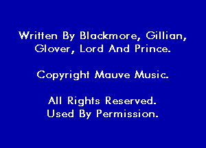 Written By Blockmore, Gillian,
Glover, Lord And Prince.

Copyright Mauve Music.

All Righis Reserved.
Used By Permission.

g