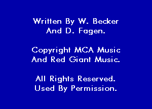 Written By W. Becker
And D. Fogen.

Copyright MCA Music

And Red Giant Music.

All Rights Reserved.
Used By Permission.