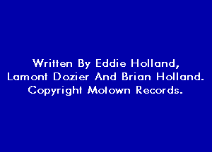 Written By Eddie Holland,
Lamont Dozier And Brian Holland.

Copyright Motown Records.