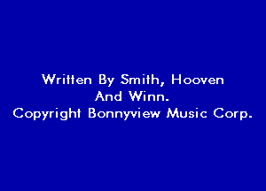 Written By Smith, Hooven

And Winn.
Copyright Bonnyview Music Corp.