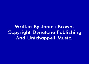 Written By James Brown.

Copyright Dynofone Publishing
And Unichoppell Music-