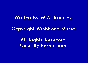 Written By W.A. Ramsey.

Copyright Wishbone Music.

All Rights Reserved.
Used By Permission.