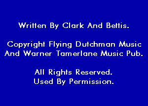 Written By Clark And Beliis.

Copyright Flying Dutchman Music
And Warner Tamerlane Music Pub.

All Rights Reserved.
Used By Permission.
