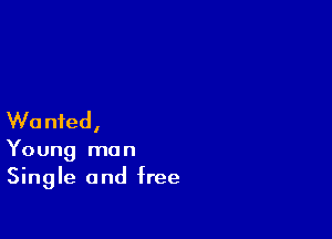 W0 nfed,

Young man
Single and free