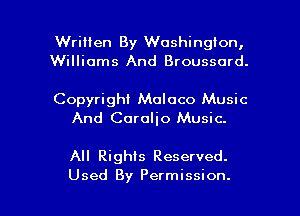 Written By Washington,
Williams And Broussord.

Copyright Moloco Music
And Corolio Music.

All Rights Reserved.

Used By Permission. l