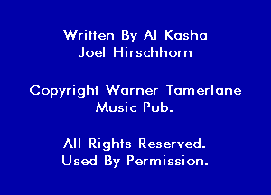 Written By Al Kosha
Joel Hirschhorn

Copyright Warner Tomerlone

Music Pub.

All Rights Reserved.
Used By Permission.