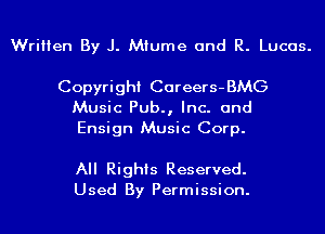 Written By J. Mfume and R. Lucas.

Copyright Careers-BMG

Music Pub., Inc. and
Ensign Music Corp.

All Rights Reserved.
Used By Permission.