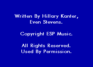 Written By Hillary Konter,
Even Stevens.

Copyright ESP Music.

All Rights Reserved.
Used By Permission.