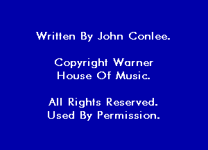 Written By John Conlee.

Copyright Warner
House Of Music.

All Rights Reserved.
Used By Permission.