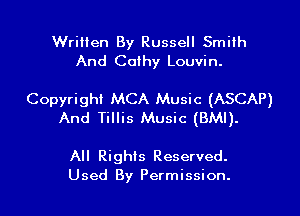 Written By Russell Smith
And Cathy Louvin.

Copyright MCA Music (ASCAP)
And Tillis Music (BMI).

All Rights Reserved.
Used By Permission.