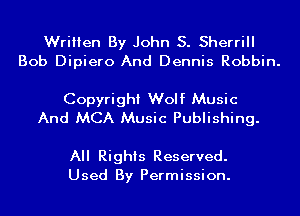 Written By John S. Sherrill
Bob Dipiero And Dennis Robbin.

Copyright Wolf Music
And MCA Music Publishing.

All Rights Reserved.
Used By Permission.