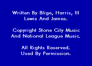 Written By Blige, Harris, Ill
Lewis And James.

Copyright Stone Cily Music
And National League Music.

All Rights Reserved.

Used By Permission. l