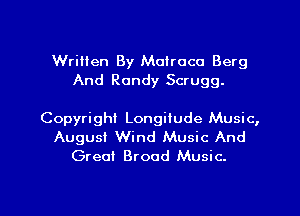 Written By Molroco Berg
And Randy Scrugg.

Copyright Longitude Music,

Augusi Wind Music And
Green Brood Music.

g