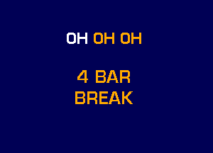 0H OH OH

4 BAR
BREAK