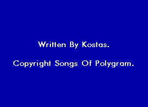 Written By Kostas.

Copyright Songs Of Polygrom.