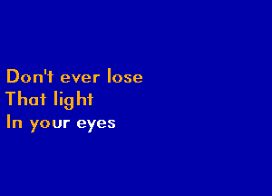 Don't ever lose

Thai light

In your eyes