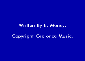 Written By E. Money.

Copyright Groionco Music-