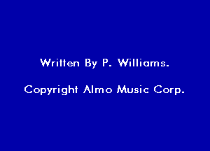 Written By P. Williams.

Copyright Almo Music Corp.