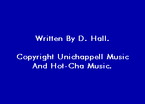 Wrillen By D. Hall.

Copyright Unichoppell Music
And Hof-Cho Music-