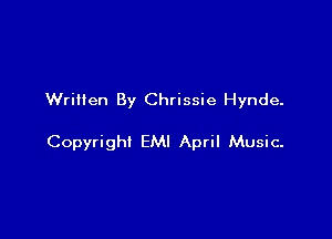 Wriilen By Chrissie Hynde.

Copyright EMI April Music.