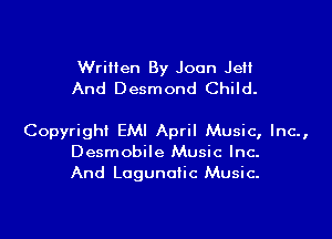 Written By Joan JeH
And Desmond Child.

Copyright EMI April Music, Inc.,
Desmobile Music Inc-
And Logunolic Music.