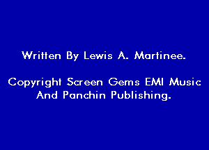 Written By Lewis A. Mariinee.

Copyright Screen Gems EMI Music
And Panchin Publishing.