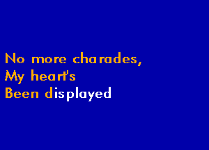 No more cho rades,

My heart's
Been displayed