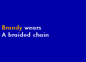 Brandy wears

A braided chain