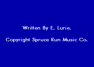 Written By E. Lurie.

Copyright Spruce Run Music Co.