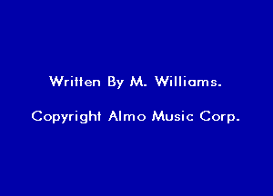 Written By M. Williams.

Copyright Almo Music Corp.
