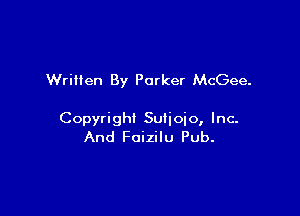 Written By Parker McGee.

Copyright Sulioio, Inc.
And Fuizilu Pub.