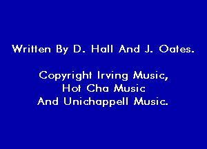 Wrilien By D. Hall And J. Ouies.

Copyright Irving Music,
Ho! Cho Music
And Unichappell Music.