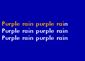 Purple rain purple rain
Purple rain purple rain
Purple rain purple rain