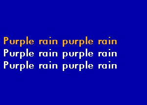 Purple rain purple rain
Purple rain purple rain
Purple rain purple rain