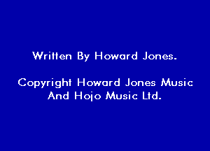 Written By Howard Jones.

Copyright Howard Jones Music
And Hoio Music Ltd.