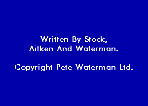 Wrilien By Slock,
Ailken And Waterman.

Copyright Pde Waterman Lid.