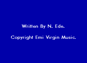 Written By N. Ede.

Copyright Emi Virgin Music-