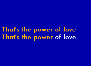 Thai's the power of love

Thofs the power of love